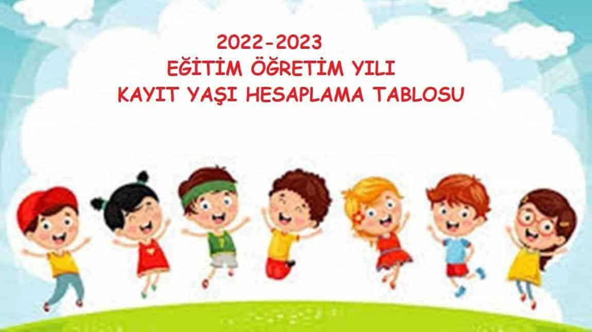 2022/2023 Eğitim Öğretim Yılı Kayıt Yaşı Hesaplama Tablosu